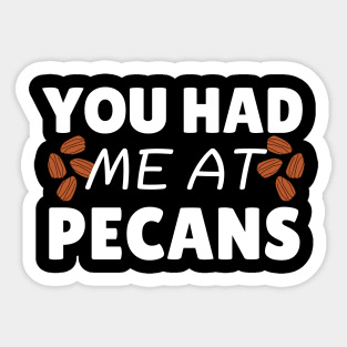 You Had Me At Pecans Sticker